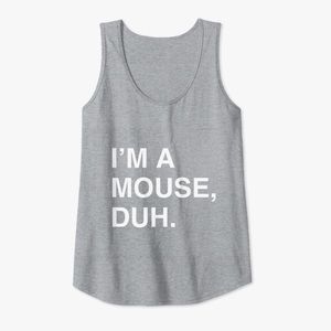 I’m A Mouse, Duh Women’s Tank Top